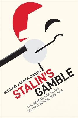 Stalin's Gamble: The Search for Allies Against Hitler, 1930-1936 - Michael Jabara Carley - cover