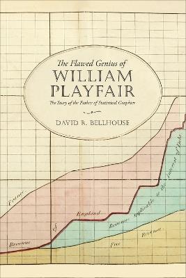 The Flawed Genius of William Playfair: The Story of the Father of Statistical Graphics - David R. Bellhouse - cover