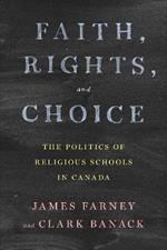 Faith, Rights, and Choice: The Politics of Religious Schools in Canada
