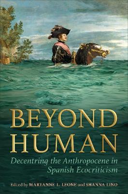 Beyond Human: Decentring the Anthropocene in Spanish Ecocriticism - cover