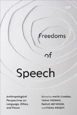 Freedoms of Speech: Anthropological Perspectives on Language, Ethics, and Power - cover