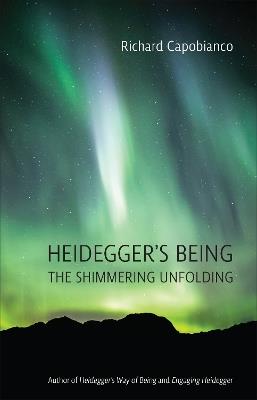 Heidegger's Being: The Shimmering Unfolding - Richard Capobianco - cover
