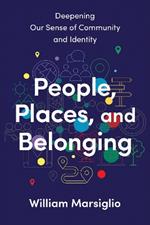 People, Places, and Belonging: Deepening Our Sense of Community and Identity
