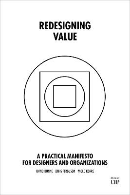 Redesigning Value: A Practical Manifesto for Designers and Organizations - David Dunne,Chris Ferguson,Paolo Korre - cover