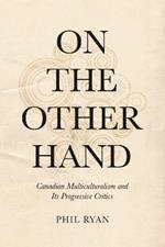 On the Other Hand: Canadian Multiculturalism and Its Progressive Critics