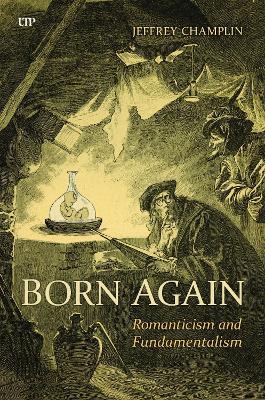 Born Again: Romanticism and Fundamentalism - Jeffrey Champlin - cover