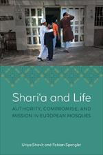 Shari?a and Life: Authority, Compromise, and Mission in European Mosques