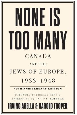 None Is Too Many: Canada and the Jews of Europe, 1933-1948 - Irving Abella,Harold Troper - cover