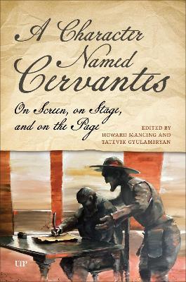 A Character Named Cervantes: On Screen, on Stage, and on the Page - cover