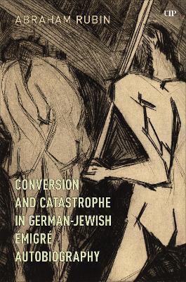 Conversion and Catastrophe in German-Jewish Émigré Autobiography - Abraham Rubin - cover