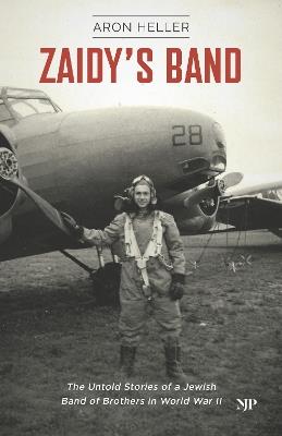 Zaidy's Band: The Untold Stories of a Jewish Band of Brothers in World War II - Aron Heller - cover