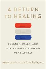 A Return to Healing: Flexner, Osler, and How American Medicine Went Astray