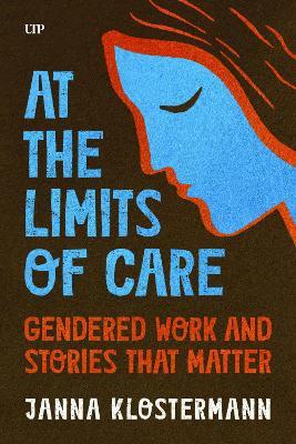 At the Limits of Care: Gendered Work and Stories That Matter - Janna Klostermann - cover