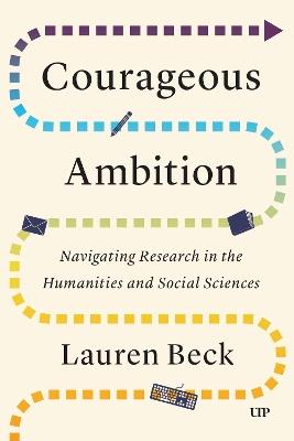 Courageous Ambition: Navigating Research in the Humanities and Social Sciences - Lauren Beck - cover