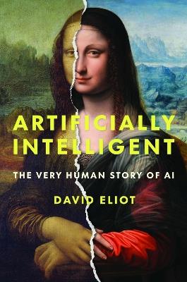Artificially Intelligent: The Very Human Story of AI - David Eliot - cover