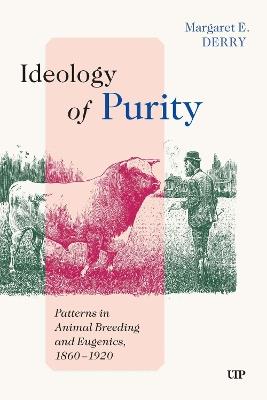 Ideology of Purity: Patterns in Animal Breeding and Eugenics, 1860-1920 - Margaret E. Derry - cover