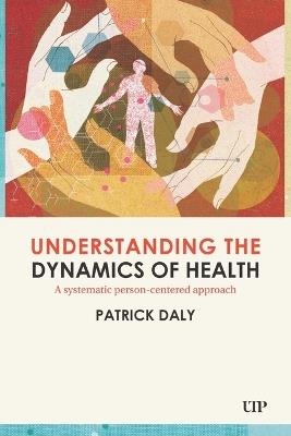 Understanding the Dynamics of Health - Patrick Daly - cover