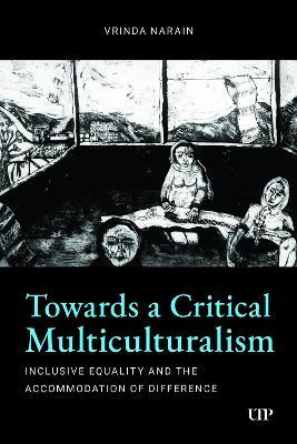 Towards a Critical Multiculturalism: Inclusive Equality and the Accommodation of Difference - Vrinda Narain - cover