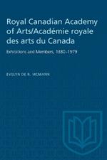 Royal Canadian Academy of Arts/Académie Royale Des Arts Du Canada: Exhibitions and Members, 1880-1979