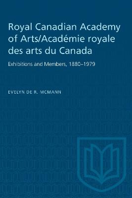 Royal Canadian Academy of Arts/Académie Royale Des Arts Du Canada: Exhibitions and Members, 1880-1979 - Evelyn de R. McMann - cover