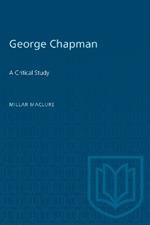 George Chapman: A Critical Study