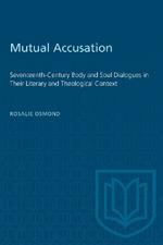 Mutual Accusation: Seventeenth-Century Body and Soul Dialogues in Their Literary and Theological Context
