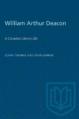 William Arthur Deacon: A Canadian Literary Life - Clara Thomas,John Lennox - cover