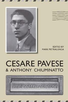 Cesare Pavese and Antonio Chiuminatto: Their Correspondence - Mark Pietralunga - cover