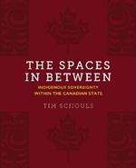The Spaces In Between: Indigenous Sovereignty within the Canadian State