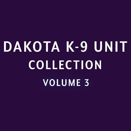 Love Inspired Suspense Dakota K-9 Unit Collection Vol 3