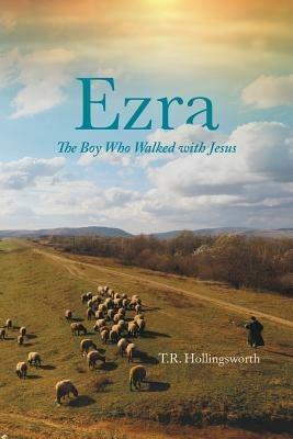 Ezra: The Boy Who Walked with Jesus - T R Hollingsworth - cover