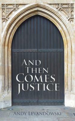 And Then Comes Justice - Andy Levandowski - cover