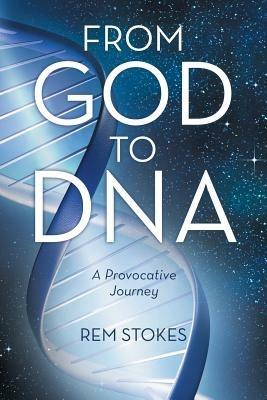 From God to DNA: A Provocative Journey - Rem Stokes - cover