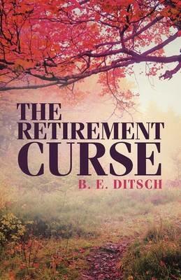 The Retirement Curse - B E Ditsch - cover