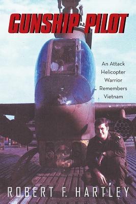 Gunship Pilot: An Attack Helicopter Warrior Remembers Vietnam - Robert F Hartley - cover