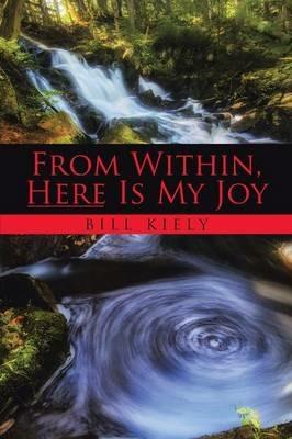 From Within, Here Is My Joy - Bill Kiely - cover