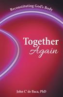 Together Again: Reconstituting God's Body - Phd John C' De Baca - cover