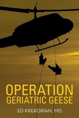 Operation Geriatric Geese - MD Ed Krekorian - cover