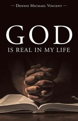 God Is Real in My Life - Dennis Michael Vincent - cover