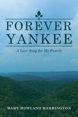 Forever Yankee: A Love Song for My Family - Mary Howland Harrington - cover