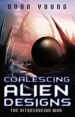 Coalescing Alien Designs: The Vitqusoucian War - Donn Young - cover
