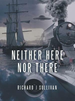Neither Here nor There - Richard J Sullivan - cover