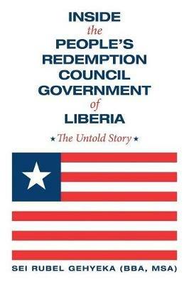 Inside the People's Redemption Council Government of Liberia: The Untold Story - Msa) Sei Rubel Gehyeka (Bba - cover