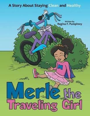 Merle the Traveling Girl: A Story About Staying Clean and Healthy - Regina F Pumphrey - cover