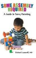 Some Assembly Required: A Guide to Savvy Parenting