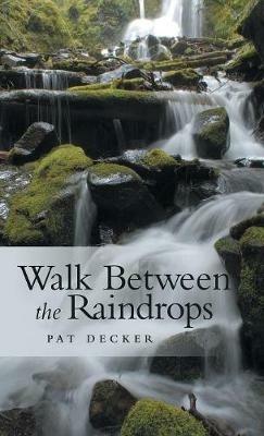 Walk Between the Raindrops - Pat Decker - cover
