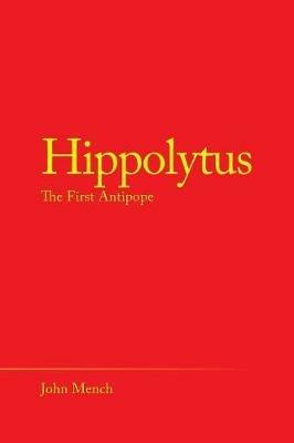 Hippolytus: The First Antipope - John Mench - cover