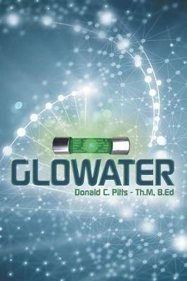 Glowater - Donald C Pitts Th M B Ed - cover