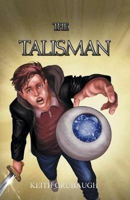 The Talisman: The Talisman Trilogy: Book One - Keith Grubaugh - cover