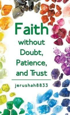 Faith Without Doubt, Patience, and Trust - Jerushah8833 - cover